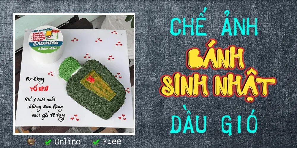 Tạo ảnh bánh sinh nhật chai dầu gió